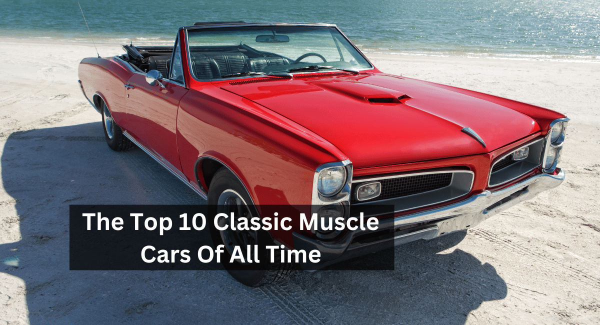 The Top 10 Classic Muscle Cars Of All Time - Aspen Chase Eagle Creek