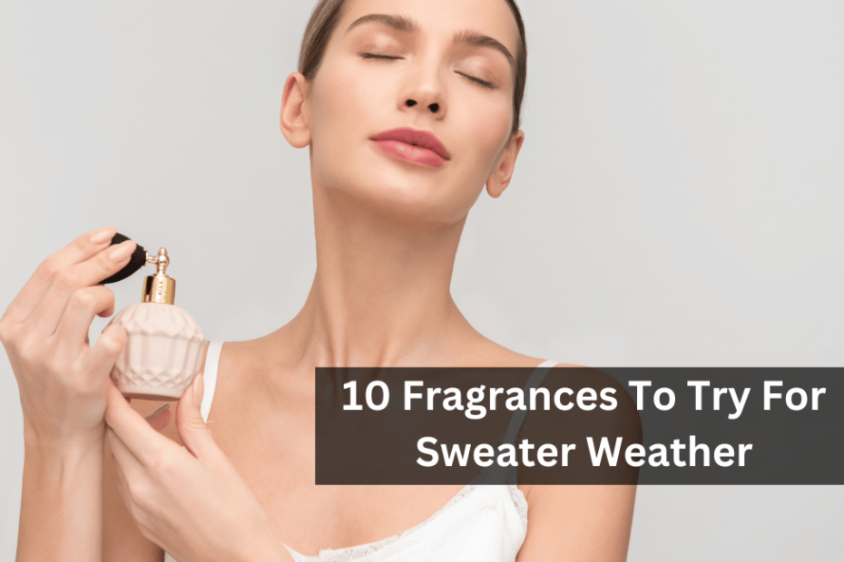 10 Fragrances To Try For Sweater Weather